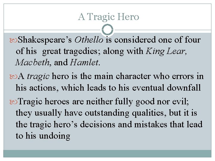 A Tragic Hero Shakespeare’s Othello is considered one of four of his great tragedies;