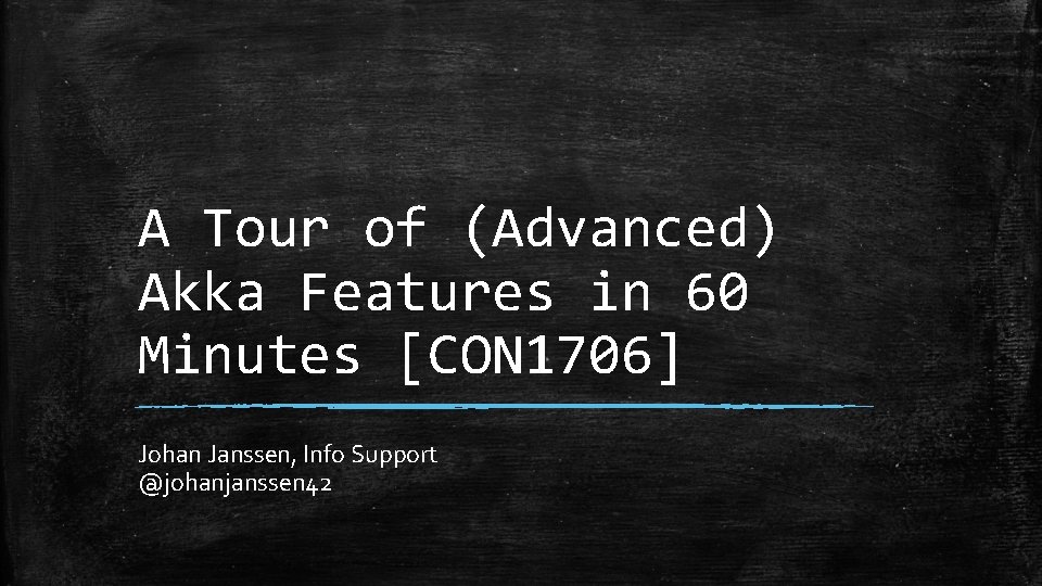 A Tour of (Advanced) Akka Features in 60 Minutes [CON 1706] Johan Janssen, Info