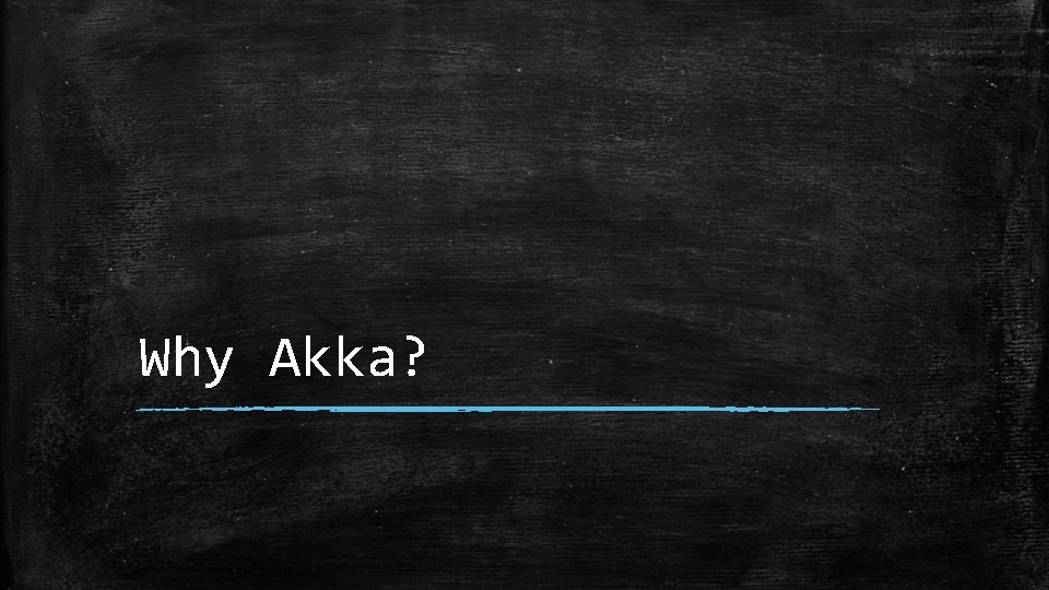 Why Akka? 