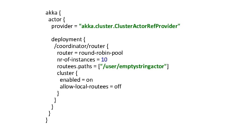 akka { actor { provider = "akka. cluster. Cluster. Actor. Ref. Provider" } }