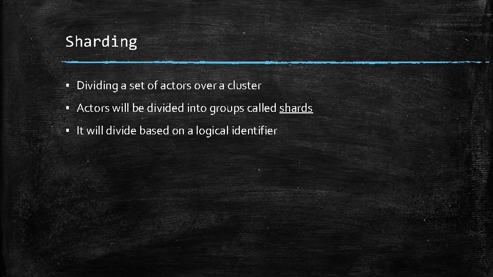 Sharding ▪ Dividing a set of actors over a cluster ▪ Actors will be