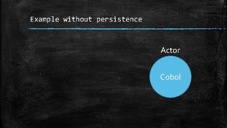 Example without persistence Actor Cobol 