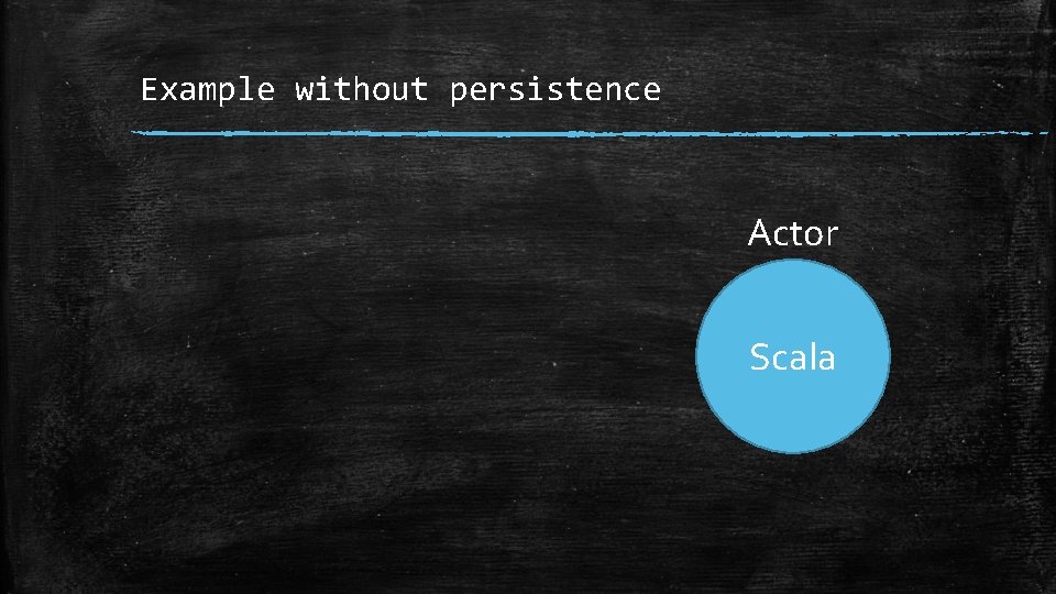 Example without persistence Actor Scala 