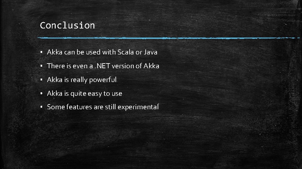 Conclusion ▪ Akka can be used with Scala or Java ▪ There is even