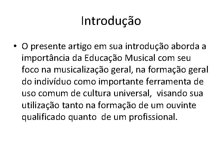 Introdução • O presente artigo em sua introdução aborda a importância da Educação Musical