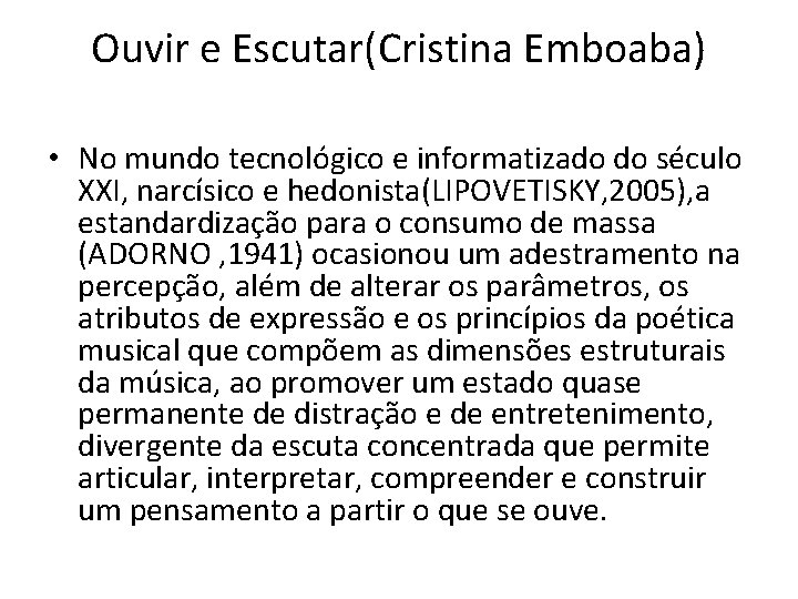 Ouvir e Escutar(Cristina Emboaba) • No mundo tecnológico e informatizado do século XXI, narcísico