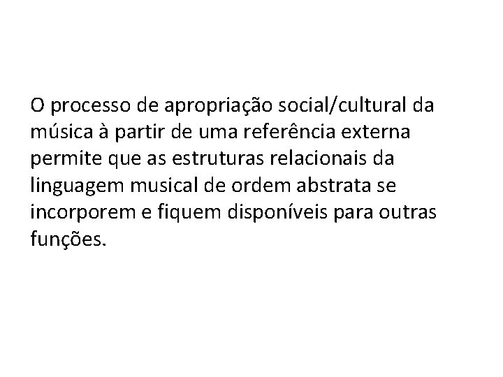 O processo de apropriação social/cultural da música à partir de uma referência externa permite
