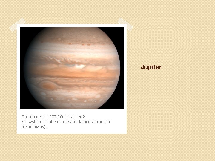 Jupiter Fotograferad 1979 från Voyager 2 Solsystemets jätte (större än alla andra planeter tillsammans).