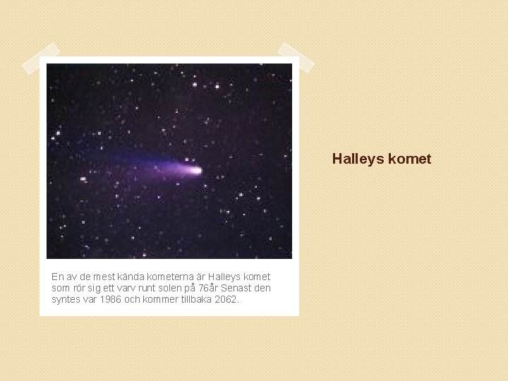 Halleys komet En av de mest kända kometerna är Halleys komet som rör sig
