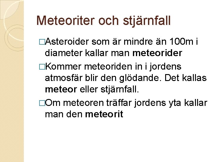 Meteoriter och stjärnfall �Asteroider som är mindre än 100 m i diameter kallar man