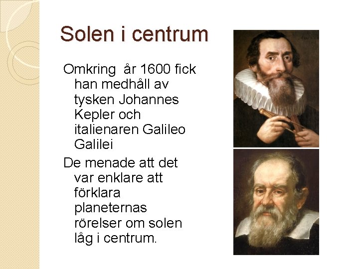 Solen i centrum Omkring år 1600 fick han medhåll av tysken Johannes Kepler och