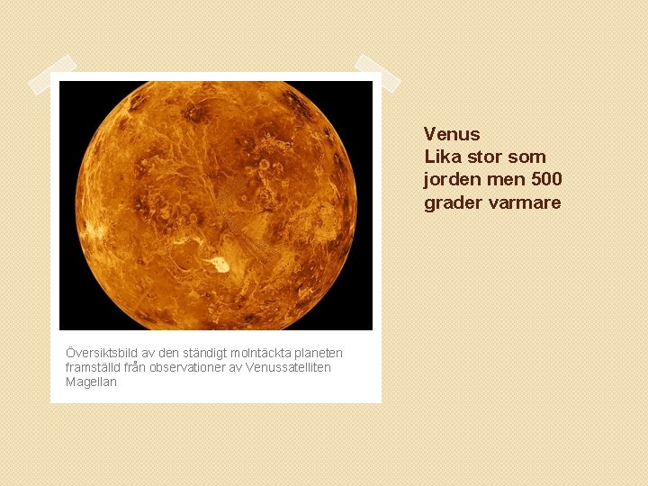 Venus Lika stor som jorden men 500 grader varmare Översiktsbild av den ständigt molntäckta