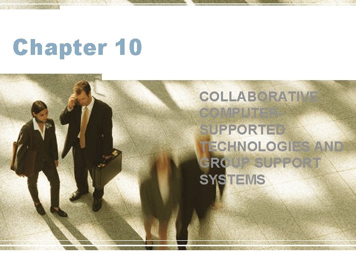 Chapter 10 COLLABORATIVE COMPUTERSUPPORTED TECHNOLOGIES AND GROUP SUPPORT SYSTEMS 