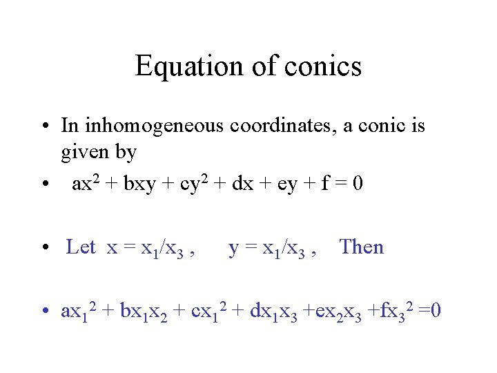 Equation of conics • In inhomogeneous coordinates, a conic is given by • ax Equation of conics • In inhomogeneous coordinates, a conic is given by • ax