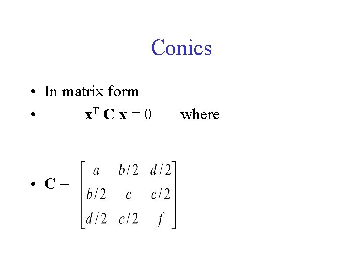 Conics • In matrix form • x. T C x = 0 • C= Conics • In matrix form • x. T C x = 0 • C=