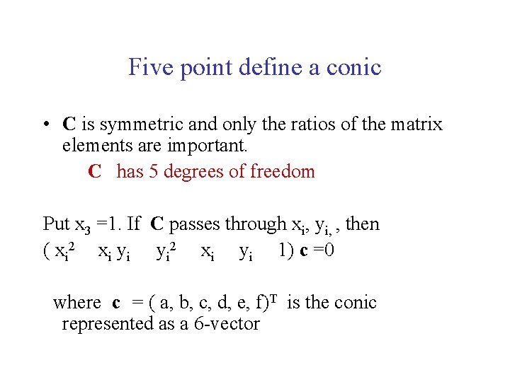Five point define a conic • C is symmetric and only the ratios of Five point define a conic • C is symmetric and only the ratios of