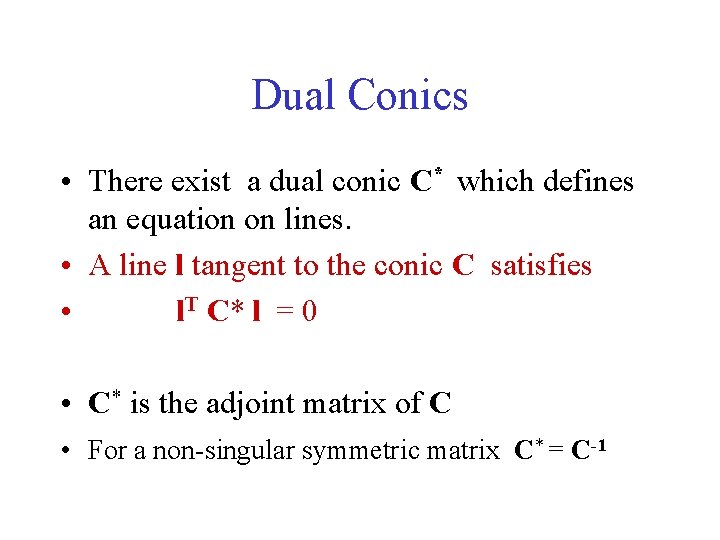 Dual Conics • There exist a dual conic C* which defines an equation on Dual Conics • There exist a dual conic C* which defines an equation on