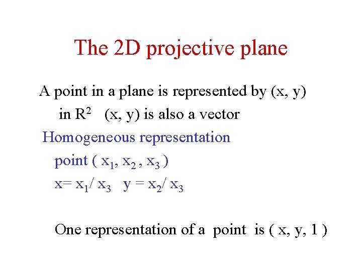The 2 D projective plane A point in a plane is represented by (x, The 2 D projective plane A point in a plane is represented by (x,