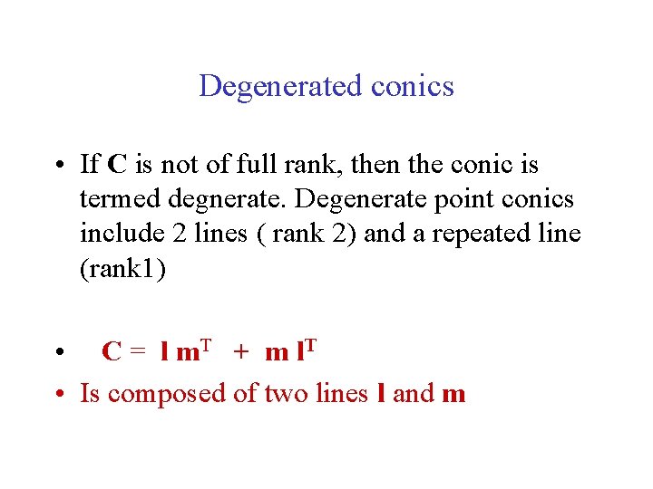 Degenerated conics • If C is not of full rank, then the conic is Degenerated conics • If C is not of full rank, then the conic is