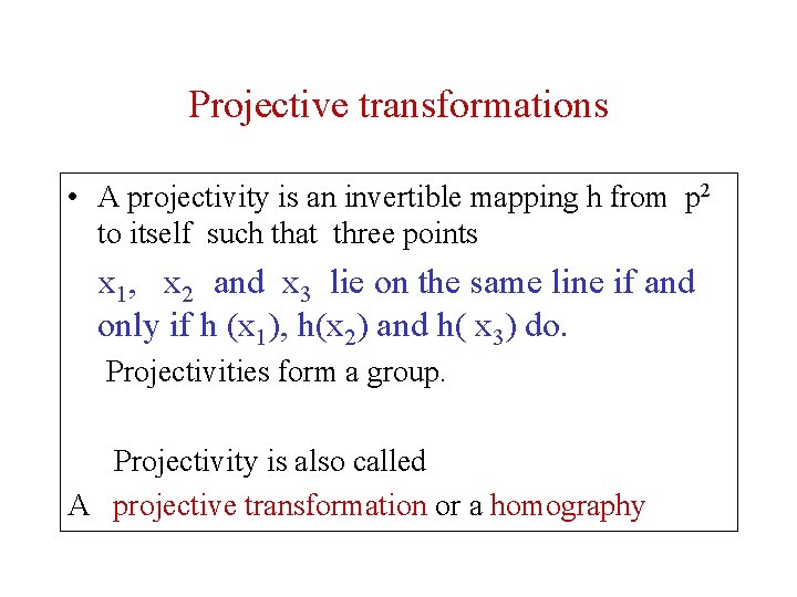 Projective transformations • A projectivity is an invertible mapping h from p 2 to Projective transformations • A projectivity is an invertible mapping h from p 2 to