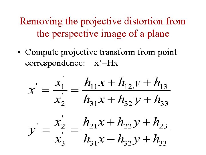 Removing the projective distortion from the perspective image of a plane • Compute projective Removing the projective distortion from the perspective image of a plane • Compute projective