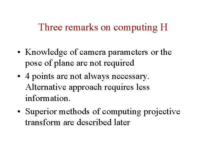Three remarks on computing H • Knowledge of camera parameters or the pose of Three remarks on computing H • Knowledge of camera parameters or the pose of