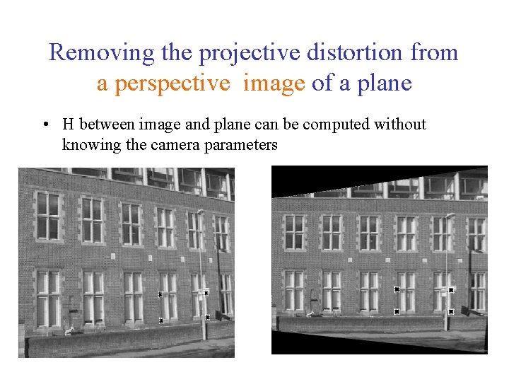 Removing the projective distortion from a perspective image of a plane • H between Removing the projective distortion from a perspective image of a plane • H between