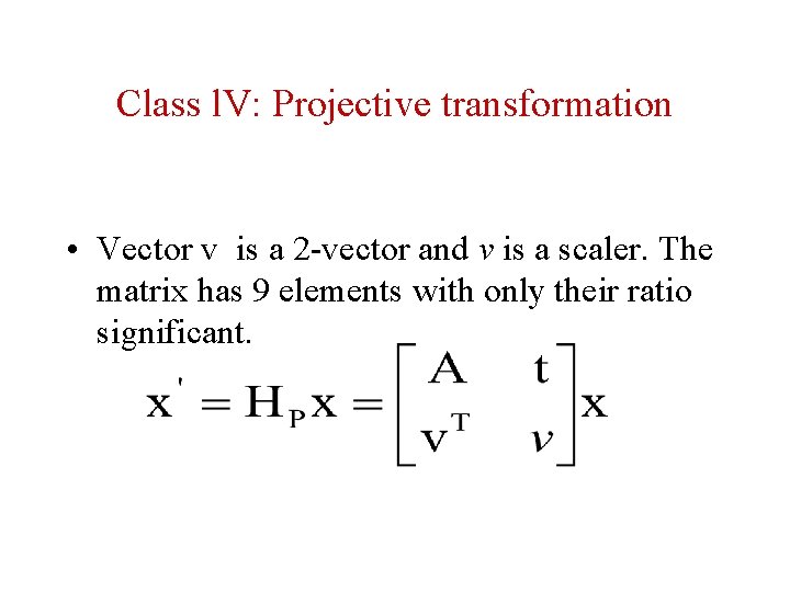Class l. V: Projective transformation • Vector v is a 2 -vector and v Class l. V: Projective transformation • Vector v is a 2 -vector and v