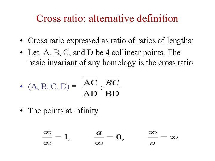 Cross ratio: alternative definition • Cross ratio expressed as ratio of ratios of lengths: Cross ratio: alternative definition • Cross ratio expressed as ratio of ratios of lengths: