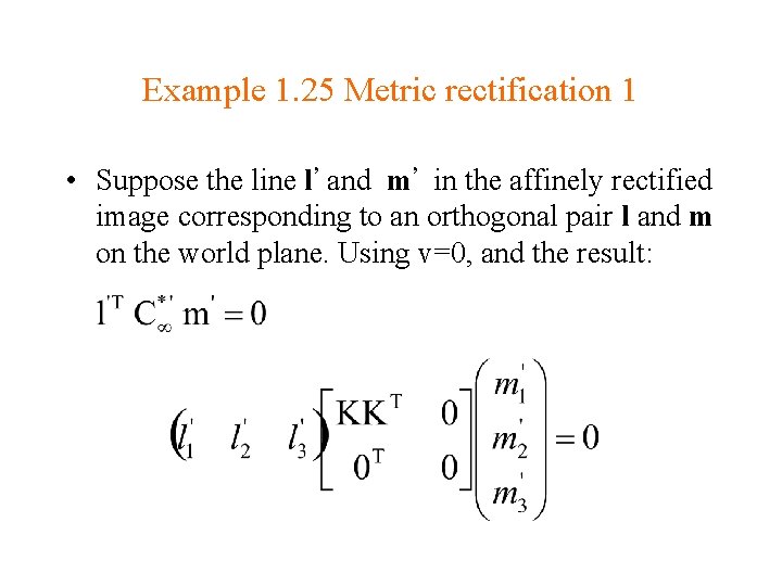 Example 1. 25 Metric rectification 1 • Suppose the line l’ and m’ in Example 1. 25 Metric rectification 1 • Suppose the line l’ and m’ in