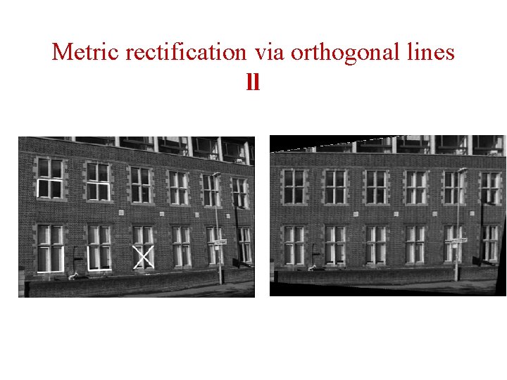 Metric rectification via orthogonal lines ll Metric rectification via orthogonal lines ll