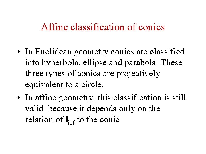 Affine classification of conics • In Euclidean geometry conics are classified into hyperbola, ellipse Affine classification of conics • In Euclidean geometry conics are classified into hyperbola, ellipse