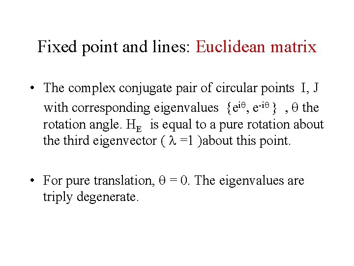 Fixed point and lines: Euclidean matrix • The complex conjugate pair of circular points Fixed point and lines: Euclidean matrix • The complex conjugate pair of circular points