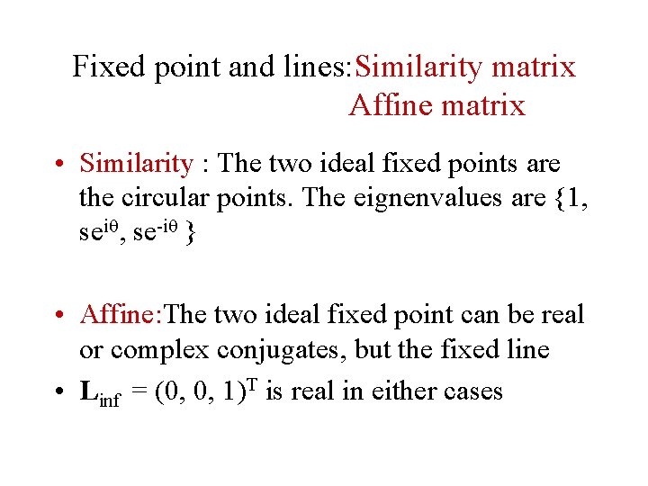 Fixed point and lines: Similarity matrix Affine matrix • Similarity : The two ideal Fixed point and lines: Similarity matrix Affine matrix • Similarity : The two ideal
