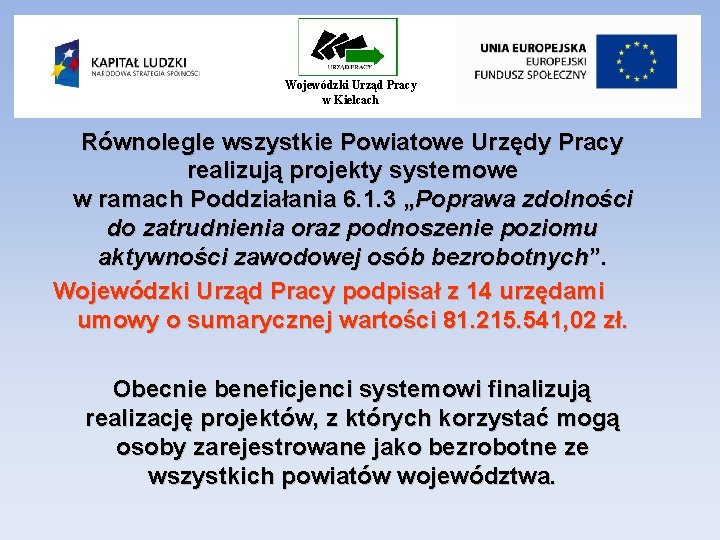 Wojewódzki Urząd Pracy w Kielcach Równolegle wszystkie Powiatowe Urzędy Pracy realizują projekty systemowe w