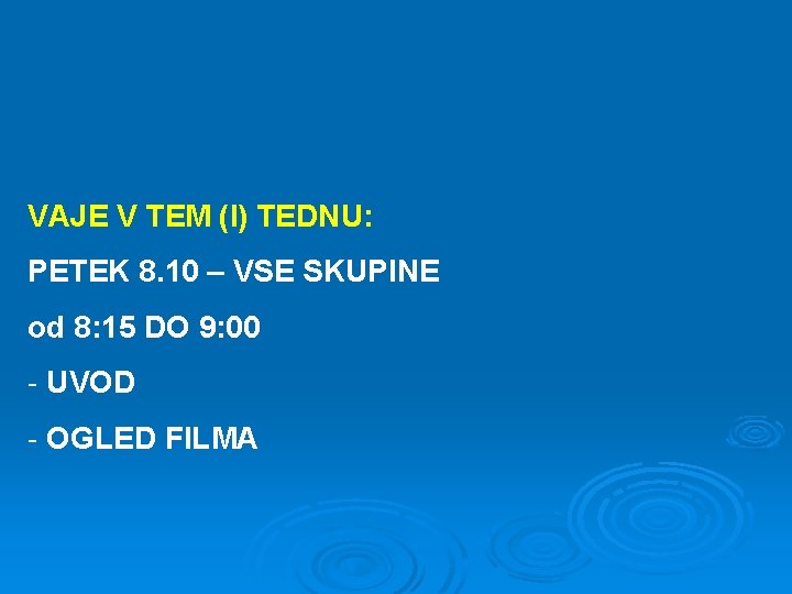 VAJE V TEM (I) TEDNU: PETEK 8. 10 – VSE SKUPINE od 8: 15 VAJE V TEM (I) TEDNU: PETEK 8. 10 – VSE SKUPINE od 8: 15