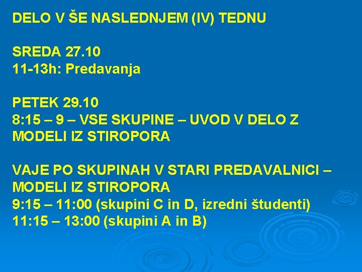 DELO V ŠE NASLEDNJEM (IV) TEDNU SREDA 27. 10 11 -13 h: Predavanja PETEK DELO V ŠE NASLEDNJEM (IV) TEDNU SREDA 27. 10 11 -13 h: Predavanja PETEK