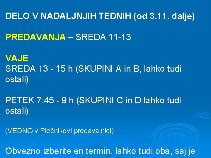 DELO V NADALJNJIH TEDNIH (od 3. 11. dalje) PREDAVANJA – SREDA 11 -13 VAJE DELO V NADALJNJIH TEDNIH (od 3. 11. dalje) PREDAVANJA – SREDA 11 -13 VAJE