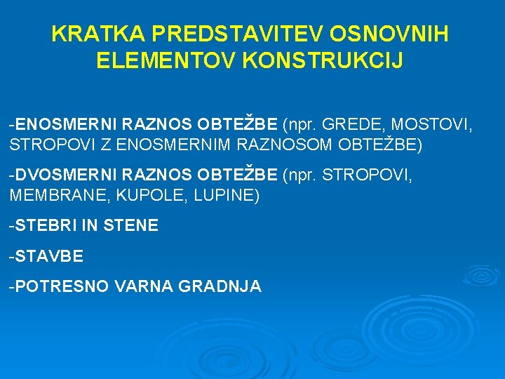 KRATKA PREDSTAVITEV OSNOVNIH ELEMENTOV KONSTRUKCIJ -ENOSMERNI RAZNOS OBTEŽBE (npr. GREDE, MOSTOVI, STROPOVI Z ENOSMERNIM KRATKA PREDSTAVITEV OSNOVNIH ELEMENTOV KONSTRUKCIJ -ENOSMERNI RAZNOS OBTEŽBE (npr. GREDE, MOSTOVI, STROPOVI Z ENOSMERNIM