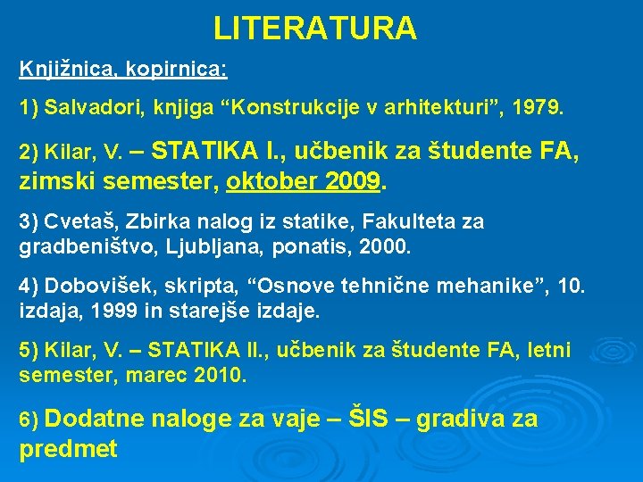 LITERATURA Knjižnica, kopirnica: 1) Salvadori, knjiga “Konstrukcije v arhitekturi”, 1979. 2) Kilar, V. – LITERATURA Knjižnica, kopirnica: 1) Salvadori, knjiga “Konstrukcije v arhitekturi”, 1979. 2) Kilar, V. –