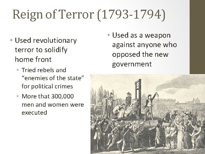 Reign of Terror (1793 -1794) • Used revolutionary terror to solidify home front •