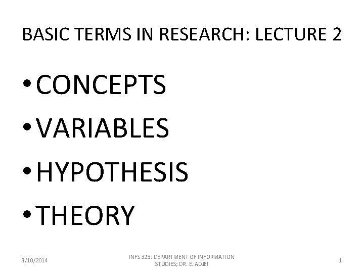 BASIC TERMS IN RESEARCH: LECTURE 2 • CONCEPTS • VARIABLES • HYPOTHESIS • THEORY