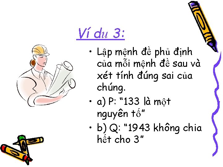 Ví dụ 3: • Lập mệnh đề phủ định của mỗi mệnh đề sau