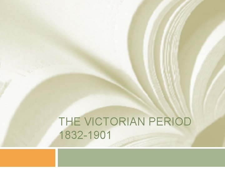 THE VICTORIAN PERIOD 1832 -1901 