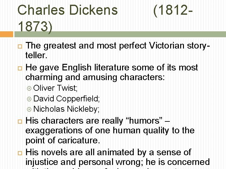 Charles Dickens 1873) (1812 - The greatest and most perfect Victorian storyteller. He gave