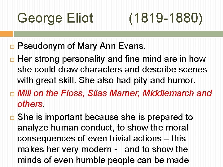 George Eliot (1819 -1880) Pseudonym of Mary Ann Evans. Her strong personality and fine