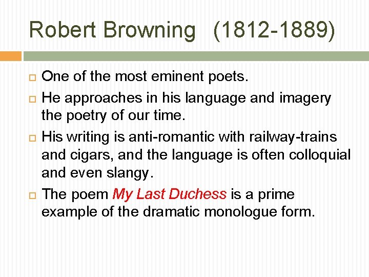 Robert Browning (1812 -1889) One of the most eminent poets. He approaches in his