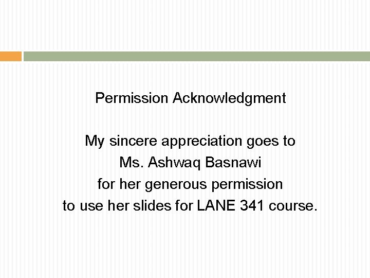 Permission Acknowledgment My sincere appreciation goes to Ms. Ashwaq Basnawi for her generous permission