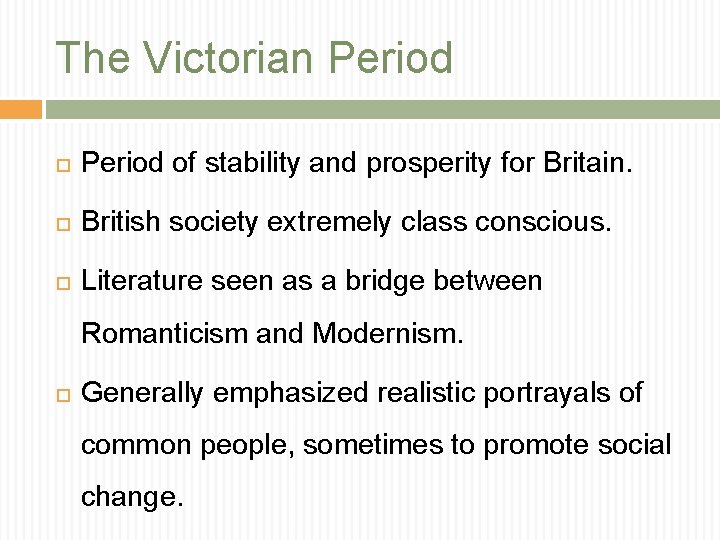 The Victorian Period of stability and prosperity for Britain. British society extremely class conscious.