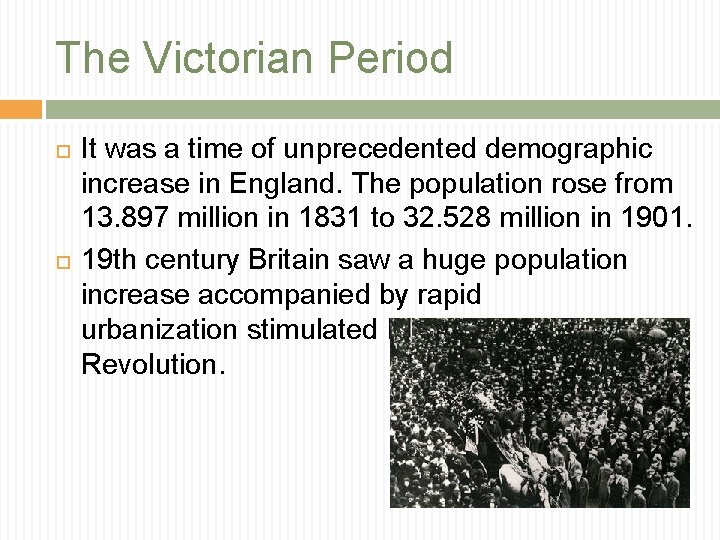 The Victorian Period It was a time of unprecedented demographic increase in England. The